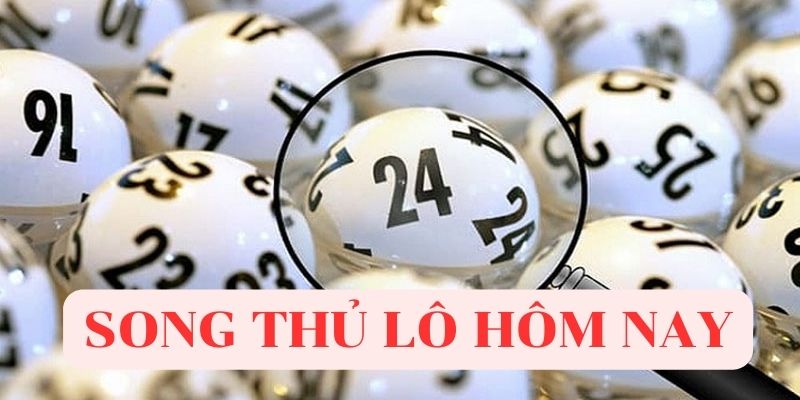 Lộ diện cặp số trong song thủ lô hôm nay Lộ diện cặp số trong song thủ lô hôm nay