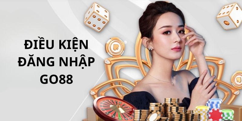Điều kiện cần đáp ứng trước khi đăng nhập Go88 Điều kiện cần đáp ứng trước khi đăng nhập Go88