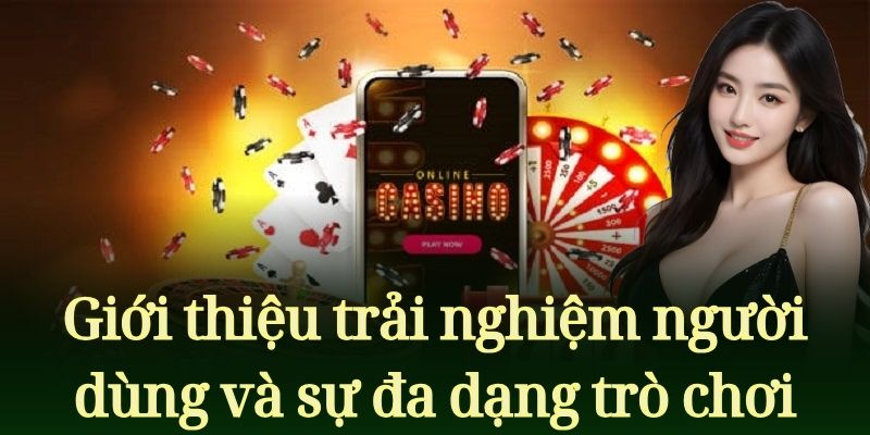 Giới thiệu trải nghiệm người dùng và sự đa dạng trò chơi